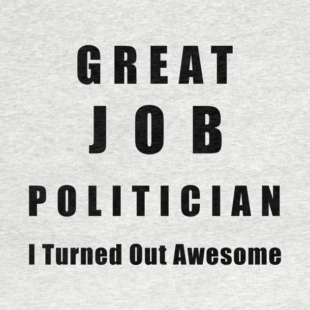 Great Job Politician Funny by chrizy1688